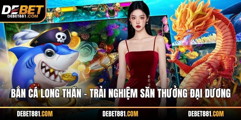 Bắn cá long thần