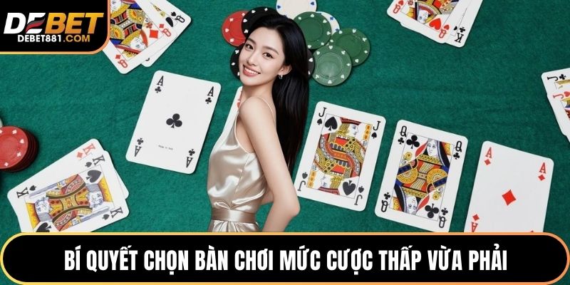 Bí quyết chọn bàn chơi mức cược thấp vừa phải