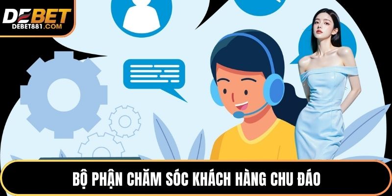 Bộ phận chăm sóc khách hàng chu đáo