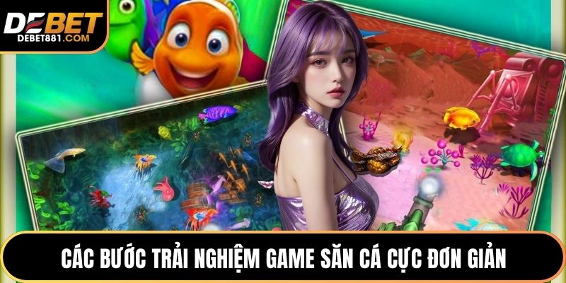 Các bước trải nghiệm game săn cá cực đơn giản