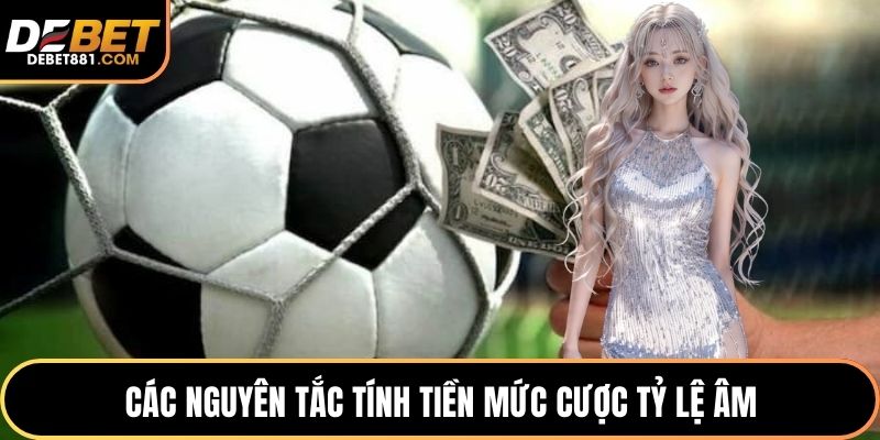 Các nguyên tắc tính tiền mức cược tỷ lệ âm