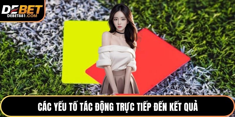 Các yếu tố tác động trực tiếp đến kết quả