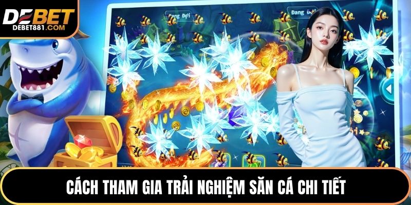 Cách tham gia trải nghiệm săn cá chi tiết