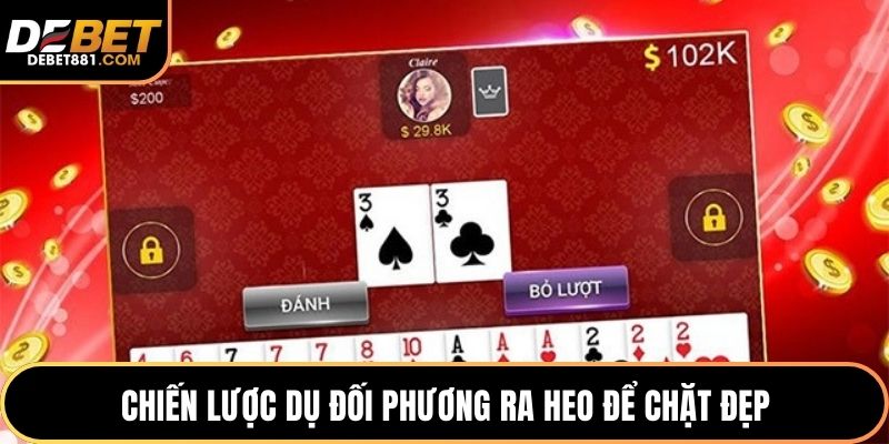 Chiến lược dụ đối phương ra heo để chặt đẹp