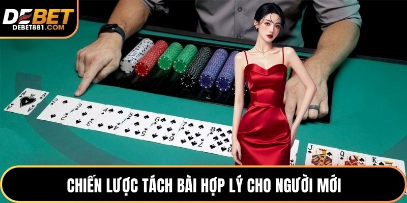 Chiến lược tách bài hợp lý cho người mới