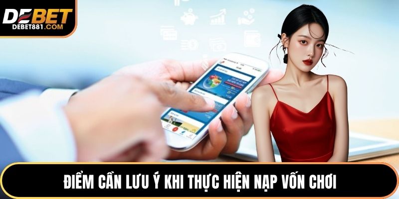 Điểm cần lưu ý khi thực hiện nạp vốn chơi
