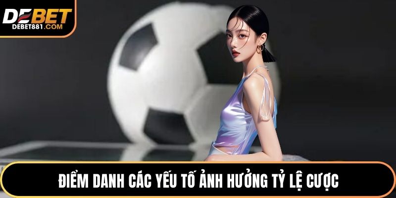 Điểm danh các yếu tố ảnh hưởng tỷ lệ cược
