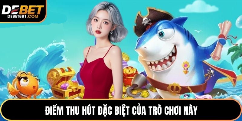 Điểm thu hút đặc biệt của trò chơi này