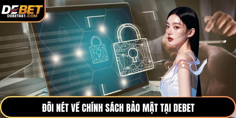 Đôi nét về chính sách bảo mật tại DEBET
