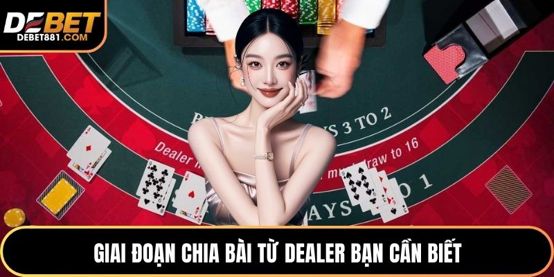 Giai đoạn chia bài từ Dealer bạn cần biết