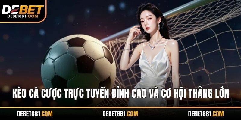 Kèo cá cược trực tuyến