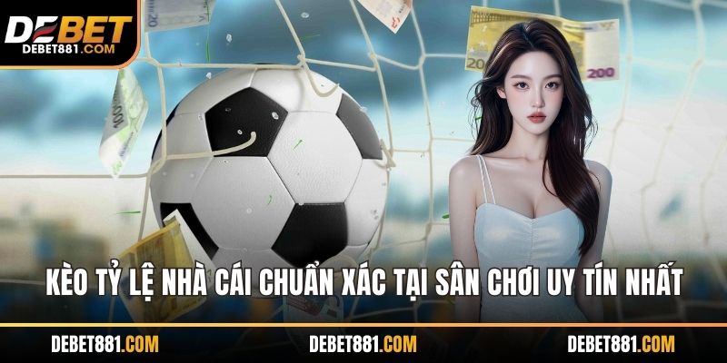 Kèo tỷ lệ nhà cái