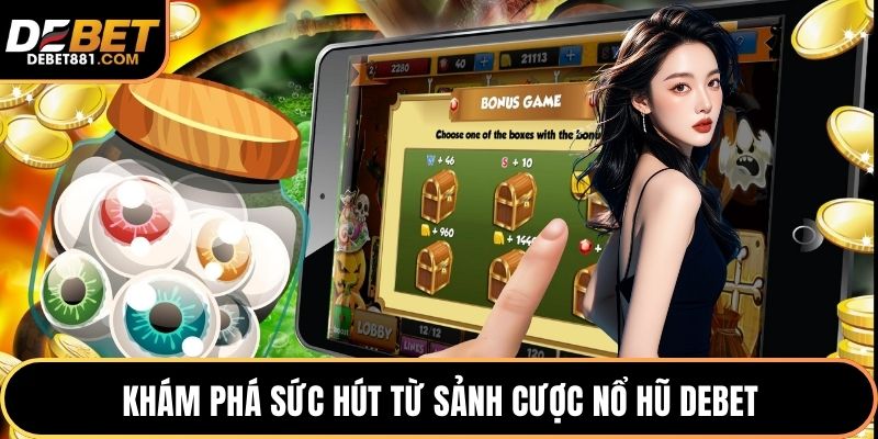 Khám phá sức hút từ sảnh cược nổ hũ DEBET