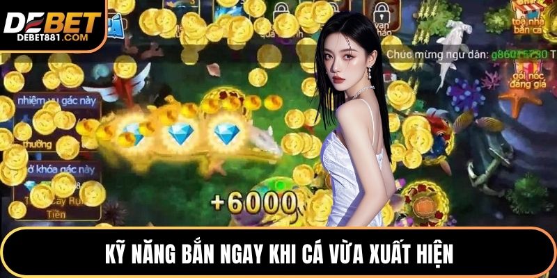 Kỹ năng bắn ngay khi cá vừa xuất hiện
