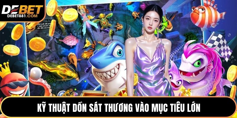 Kỹ thuật dồn sát thương vào mục tiêu lớn