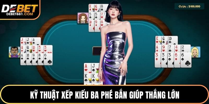 Kỹ thuật xếp kiểu ba phé bắn giúp thắng lớn