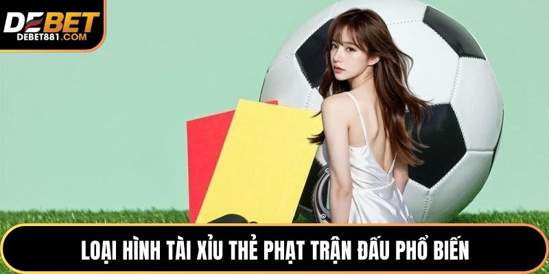 Loại hình tài xỉu thẻ phạt trận đấu phổ biến