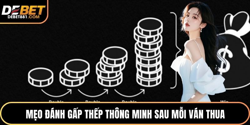 Mẹo đánh gấp thếp thông minh sau mỗi ván thua