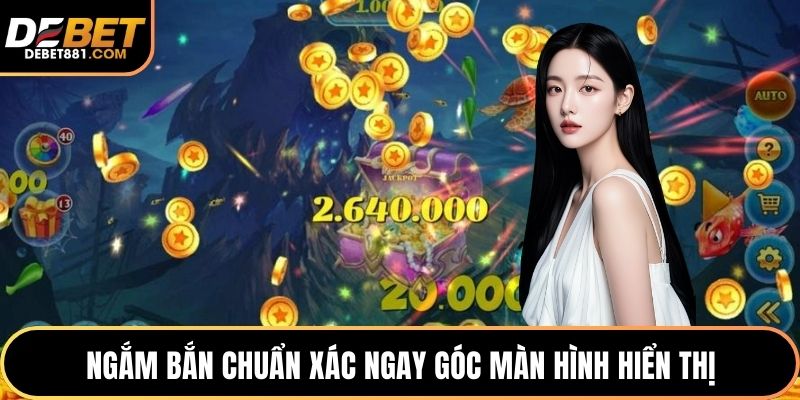 Ngắm bắn chuẩn xác ngay góc màn hình hiển thị