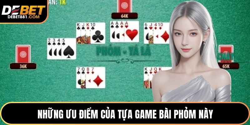 Những ưu điểm của tựa game bài phỏm này