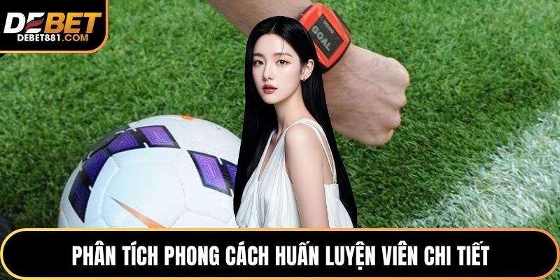 Phân tích phong cách huấn luyện viên chi tiết