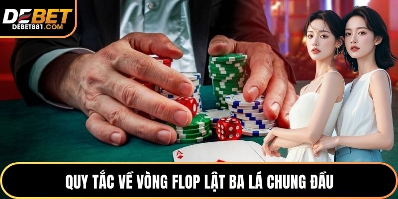 Quy tắc về vòng Flop lật ba lá chung đầu