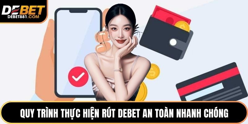 Quy trình thực hiện rút DEBET an toàn nhanh chóng