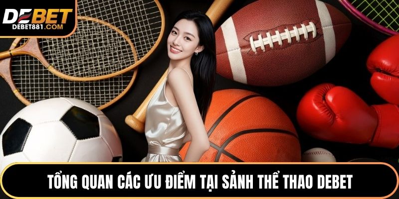 Tổng quan các ưu điểm tại sảnh thể thao DEBET