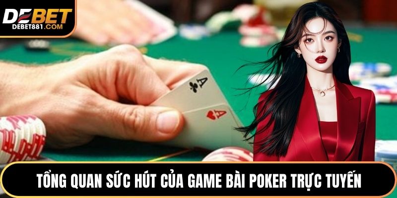 Tổng quan sức hút của game bài poker trực tuyến