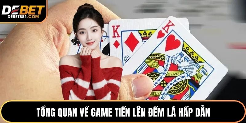 Tổng quan về game tiến lên đếm lá hấp dẫn