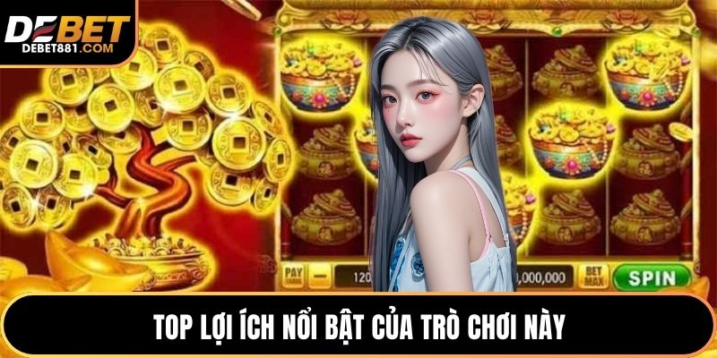 Top lợi ích nổi bật của trò chơi này