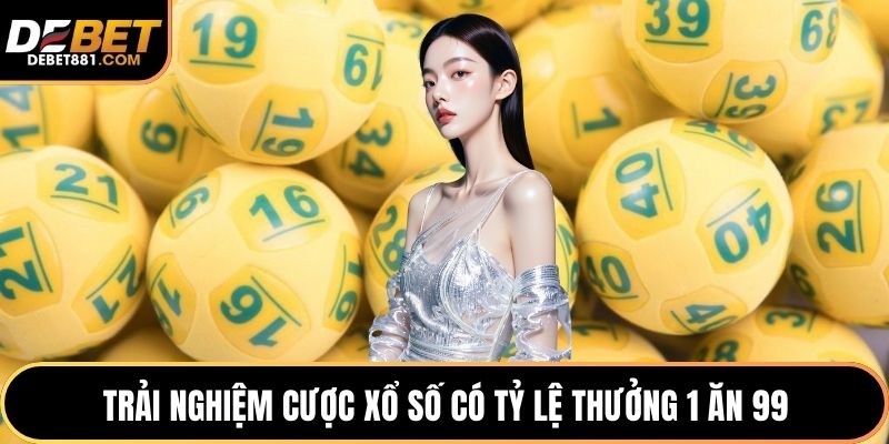Trải nghiệm cược xổ số có tỷ lệ thưởng 1 ăn 99