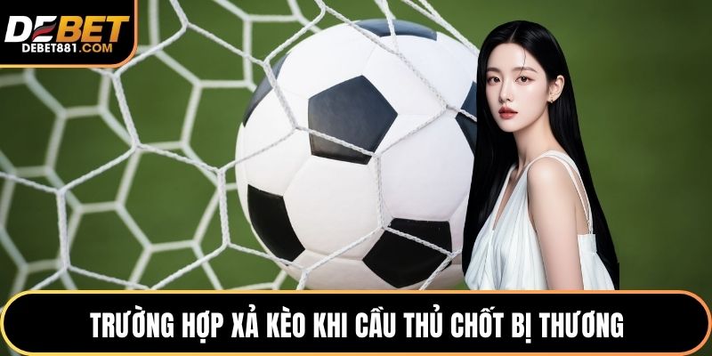 Trường hợp xả kèo khi cầu thủ chốt bị thương