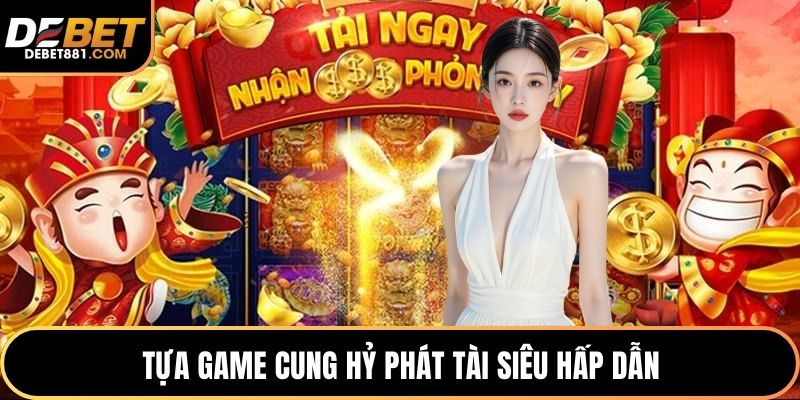 Tựa game Cung Hỷ Phát Tài siêu hấp dẫn