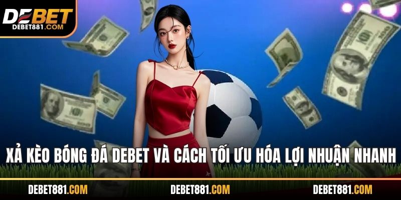Xả Kèo Bóng Đá DEBET